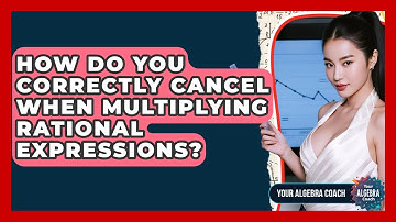 How Do You Correctly Cancel When Multiplying Rational Expressions? - Your Algebra Coach