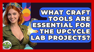 What Craft Tools Are Essential for The Upcycle Lab Projects? - The Upcycle Lab