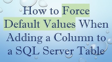 How to Force Default Values When Adding a Column to a SQL Server Table