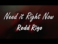 Rodd Rigo - Need it Right Now (Lyrics)