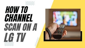 How To Channel Scan on a LG TV