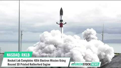 Rocket Lab ($RKLB) Completes 40th Electron Mission Using Reused 3D Printed Rutherford Engine