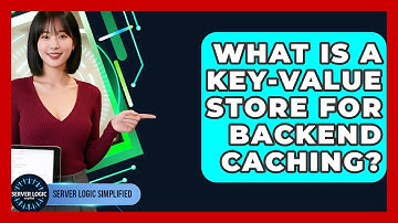 What Is A Key-value Store For Backend Caching? - Server Logic Simplified