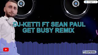DJ-KETTI FT SEAN PAUL - GET BUSY REMIX