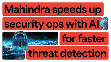 Mahindra supercharges security with generative AI