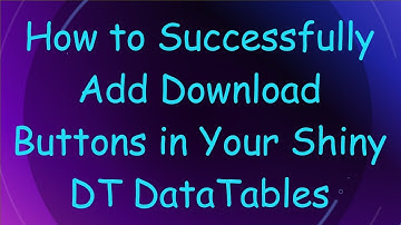 How to Successfully Add Download Buttons in Your Shiny DT DataTables