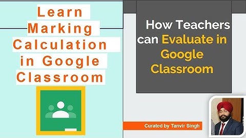 Learn Marking Calculation in Google Classroom | Complete Guide