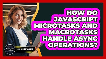 How Do JavaScript Microtasks And Macrotasks Handle Async Operations? - JavaScript Toolkit