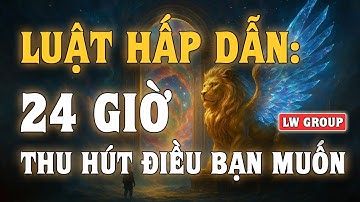 Luật Hấp Dẫn: Cách Thu Hút Thứ Bạn Muốn Trong 24 Giờ