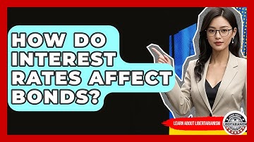 How Do Interest Rates Affect Bonds? - Learn About Libertarianism