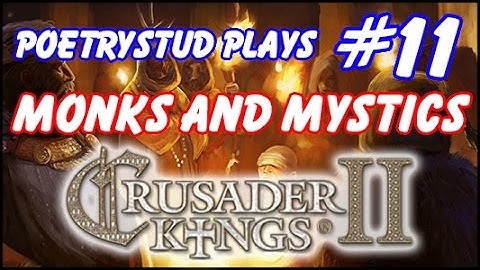 Monks and Mystics - Crusader Kings 2 - Episode 11