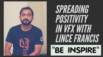 Be Inspire - Spreading positivity in VFX with Lince Francis