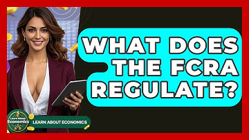 What Does The FCRA Regulate? - Learn About Economics
