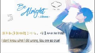 Be Alright  - J.Boss