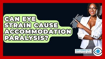 Can Eye Strain Cause Accommodation Paralysis? - Optometry Knowledge Base