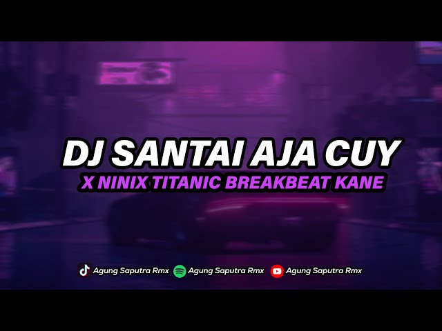 DJ SANTAI AJA CUY X NINIX TITANIC BREAKBEAT MENGKANE VIRAL TIKTOK class=