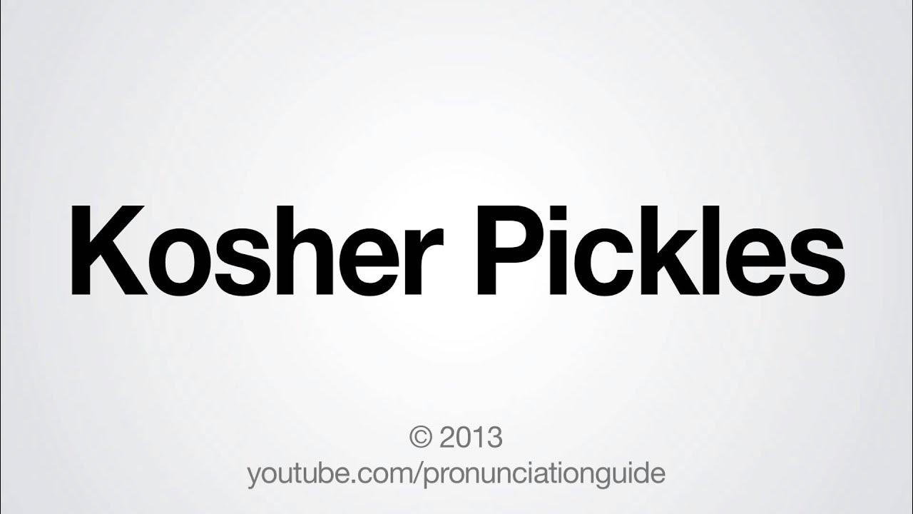 How to Pronounce Kosher Pickles YouTube
