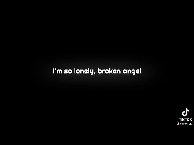 Mentahan lirik lagu , Im So Lonely, Broken angel Im so lonely, Listen To My Heart class=