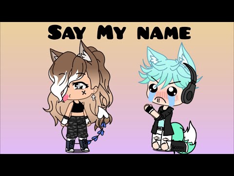 Say My Name||Glmv