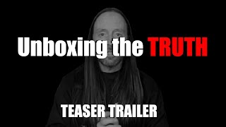 Unboxing the TRUTH Teaser Trailer