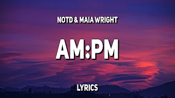 NOTD & Maia Wright - AM:PM (Lyrics)