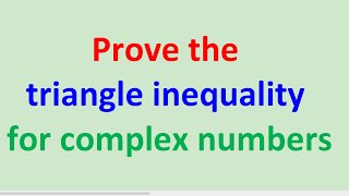 Prove the triangle inequality for complex numbers