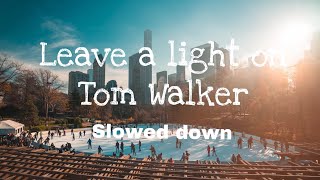 Leave A Light On - Tom Walker Slowed Down