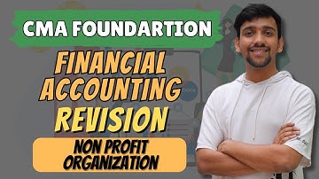 Non Profit Organization Revision | CMA Foundation Financial Accounting