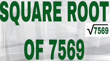 SQUARE ROOT OF 7569