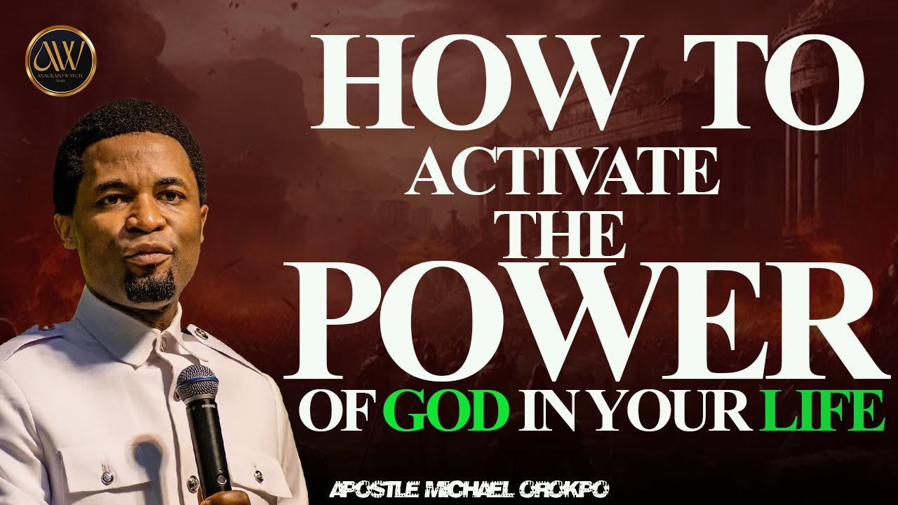 HOW TO ACTIVATE THE POWER OF GOD IN YOUR LIFE | APOSTLE MICHAEL OROKPO ...