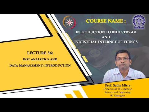 Lecture 36 : IIoT Analytics and Data Management: Introduction