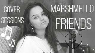 Friends - Marshmello & Anne-Marie Cover Sessions