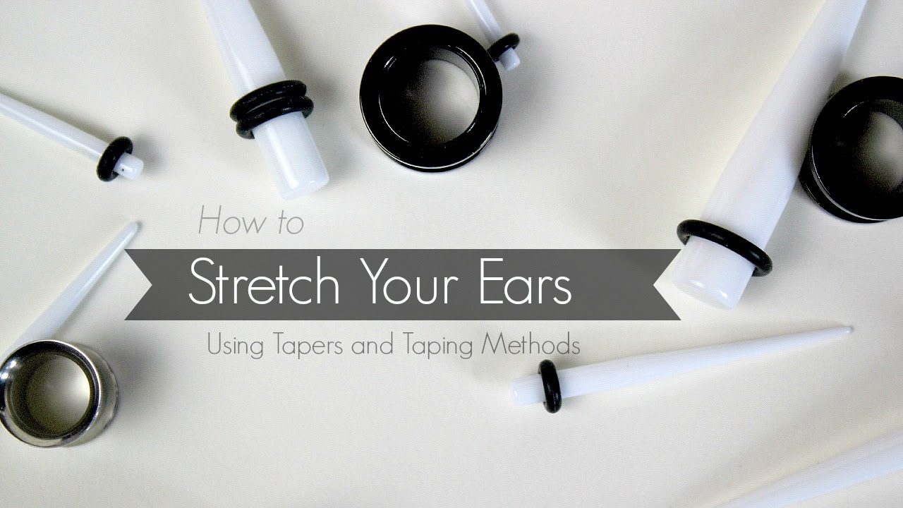 How To |  Stretch Your Ears  | Tapers And Taping Methods