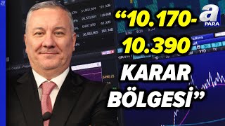 Borsa İstanbul'da Öne Çıkan Seviyeler Neresi? Selçuk Gönençler Tek Tek Açıkladı @apara