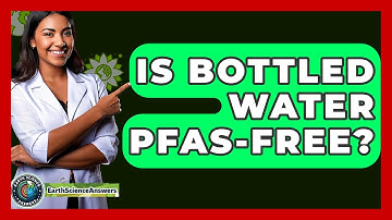Is Bottled Water PFAS-free? - Earth Science Answers