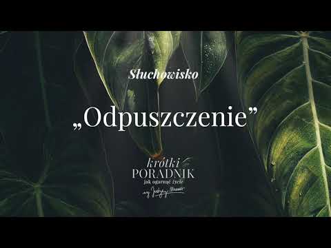 Słuchowisko #42 | „Odpuszczenie” | Krótki poradnik jak ogarnąć życie [PODCAST]