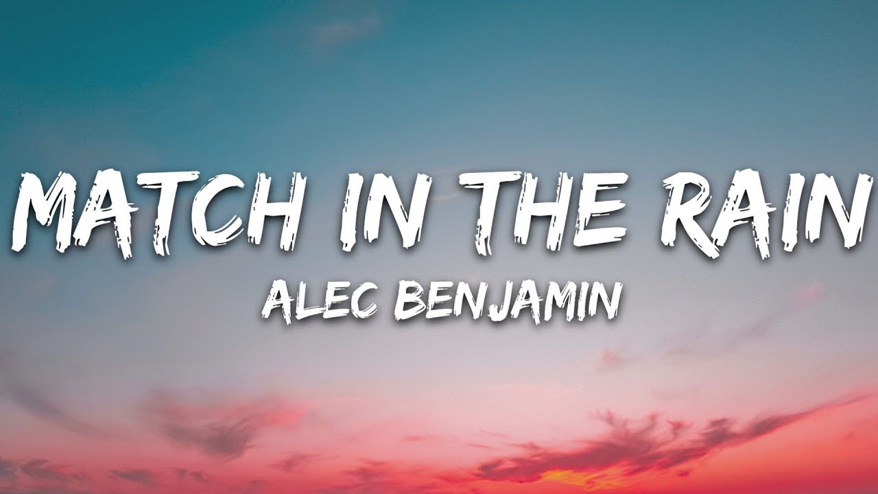 Alec Benjamin   Match In The Rain Lyrics