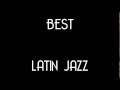 Best of Latin Jazz Youtube HD 2016~2010