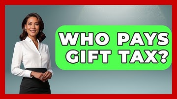 Who Pays Gift Tax? - Consumer Laws For You