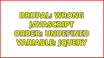 Drupal: Wrong Javascript order: Undefined variable: jQuery