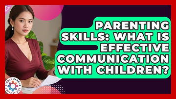 Parenting Skills: What Is Effective Communication With Children? - Single Parent Support Hub