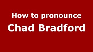 How to pronounce Chad Bradford (American English/US)  - PronounceNames.com
