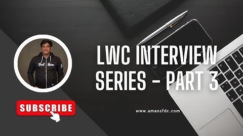 LWC Interview Series - Part 3