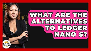 What Are The Alternatives To Ledger Nano S? - CryptoBasics360.com