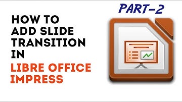 How to add Slide Transition in Libre Office Impress | Libre Office Impress Tutorial Part-2