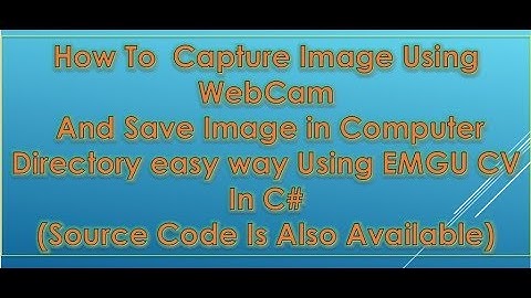 How To  Capture Image Using WebCam And Save Image easy way Using EMGU CV In C#