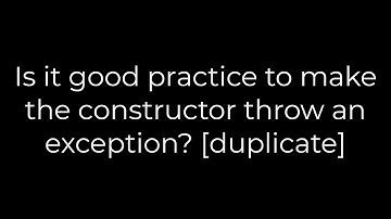 Java :Is it good practice to make the constructor throw an exception? [duplicate](5solution)