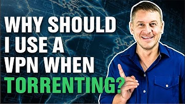 Why Should I Use a VPN When Torrenting?