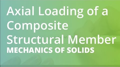Axial Loading of a Composite Structural Member | Mechanics of Solids