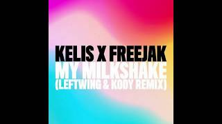 Freejak & Kelis - My Milkshake (Leftwing & Kody Remix)